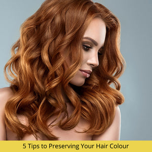 5 Tips to Preserving Your Hair Colour